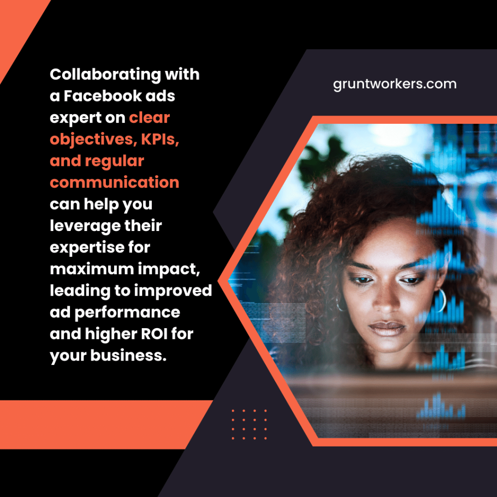 "Collaborating with a Facebook ads expert on clear objectives, KPIs, and regular communication can help you leverage their expertise for maximum impact, leading to improved ad performance and higher ROI for your business.", text in image
