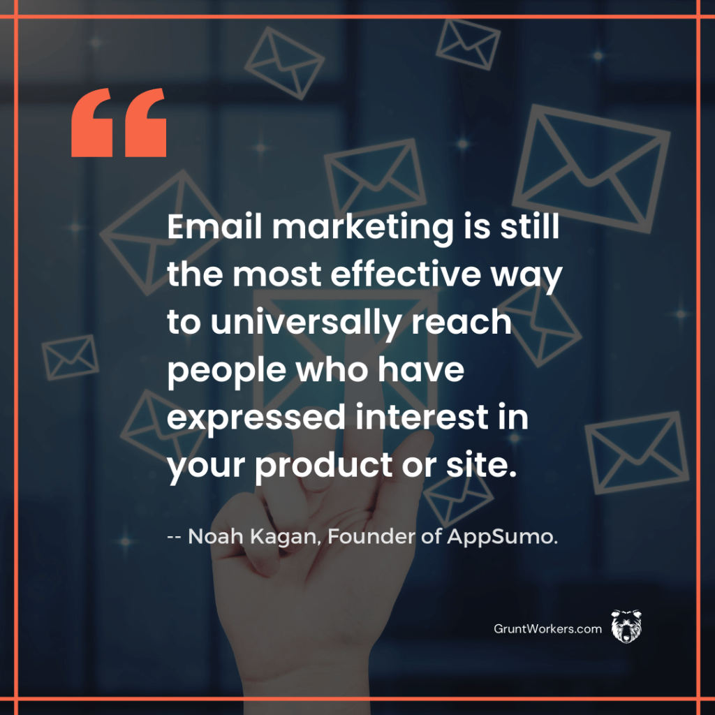 "Email marketing is still the most effective way to universally reach people who have expressed interest in your product or site." quote in image by Noah Kagan, founder of AppSumo