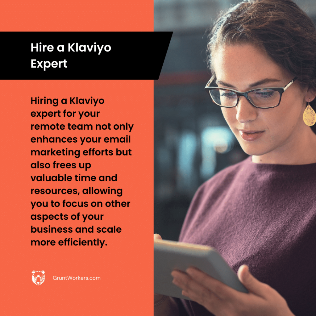 Hiring a Klaviyo expert for your remote team not only enhances your email marketing efforts but also frees up valuable time and resources, allowing you to focus on other aspects of your business and scale more efficiently, text in image