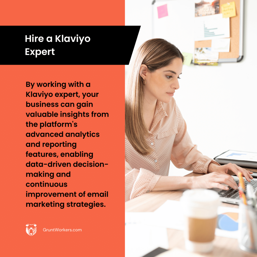 Hire a Klaviyo Expert. By working with a Klaviyo expert, your business can gain valuable insights from the platform's advanced analytics and reporting features, enabling data-driven decision-making and continuous improvement of email marketing strategies, text in image