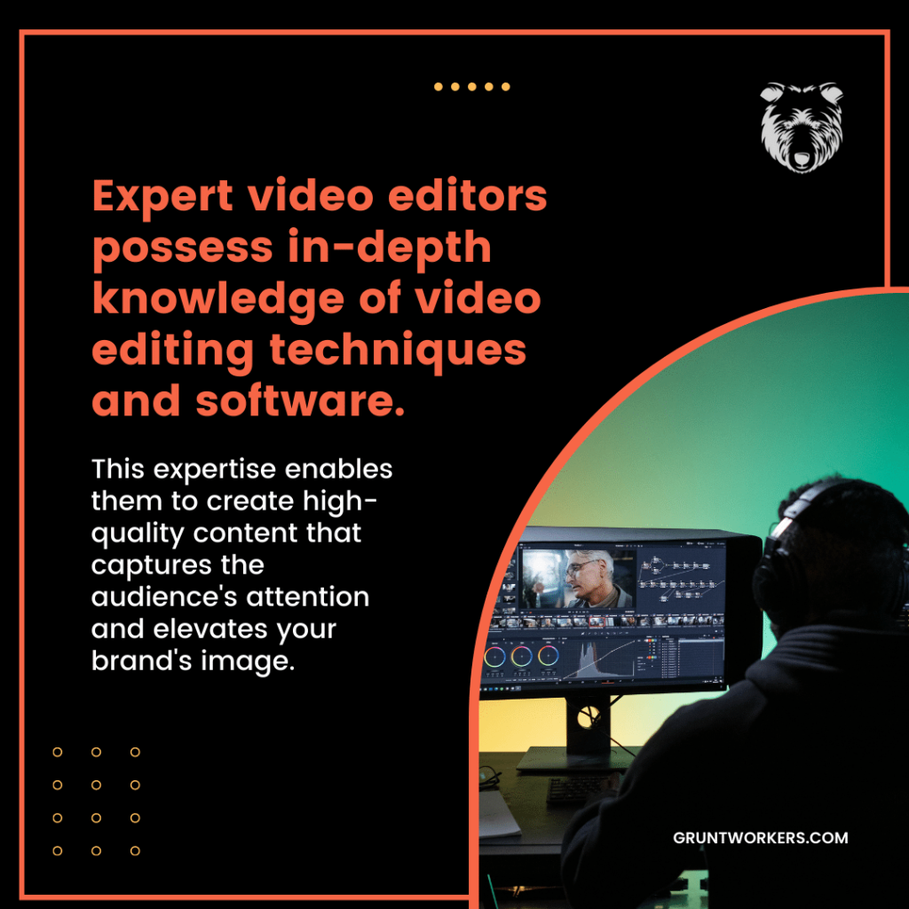 "Expert video editors possess in-depth knowledge of video editing techniques and software. This expertise enables them to create high-quality content that captures the audience's attention and elevates your brand's image." text in image