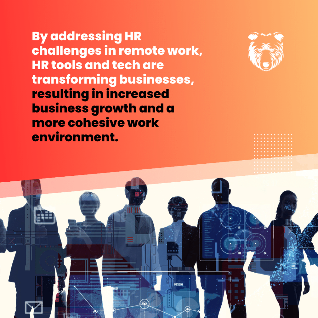 By addressing HR challenges in remote work, HR tools and tech are transforming businesses, resulting in increased business growth and a more cohesive work environment, text in image.