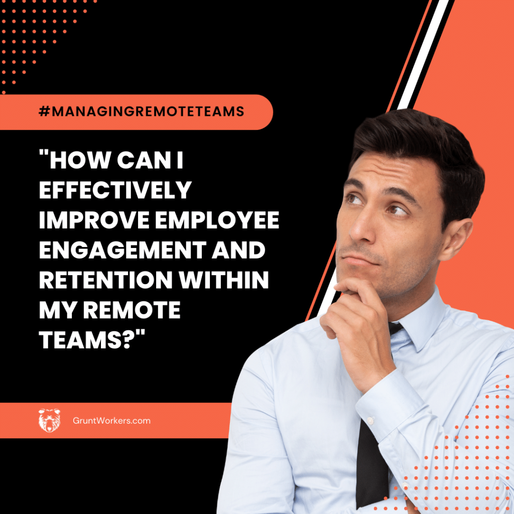 "How can I effectively improve employee engagement and retention within my remote teams?" text in image