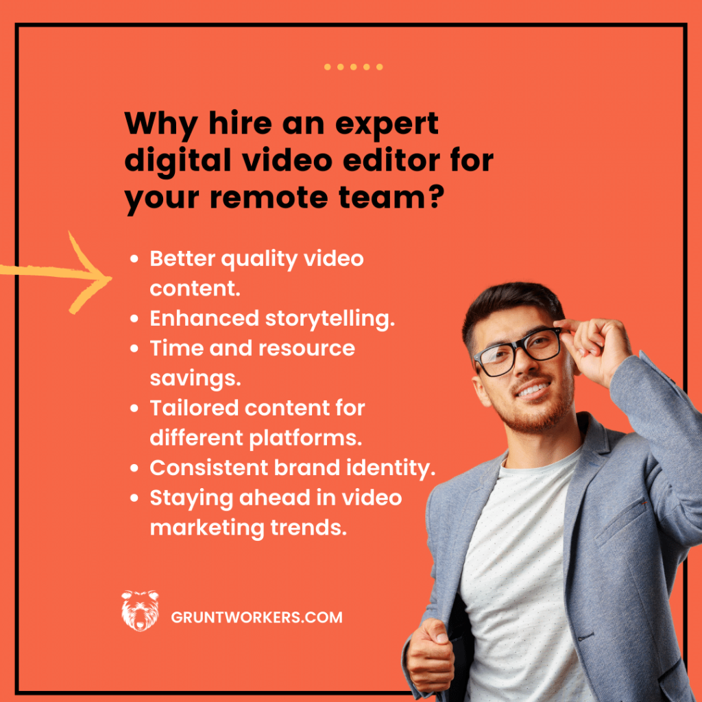 "Why hire an expert digital video editor for your remote team? Better quality video content, enhanced storytelling, time and resource savings, tailored content for different platforms, consistent brand identity, staying ahead in video marketing trends", text in image