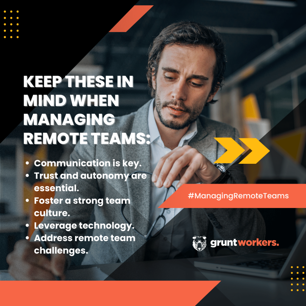 "Keep these in mind when managing remote teams: communication is key, trust and autonomy are essential, foster a strong team culture, leverage technology, address remote team challenges" text in image