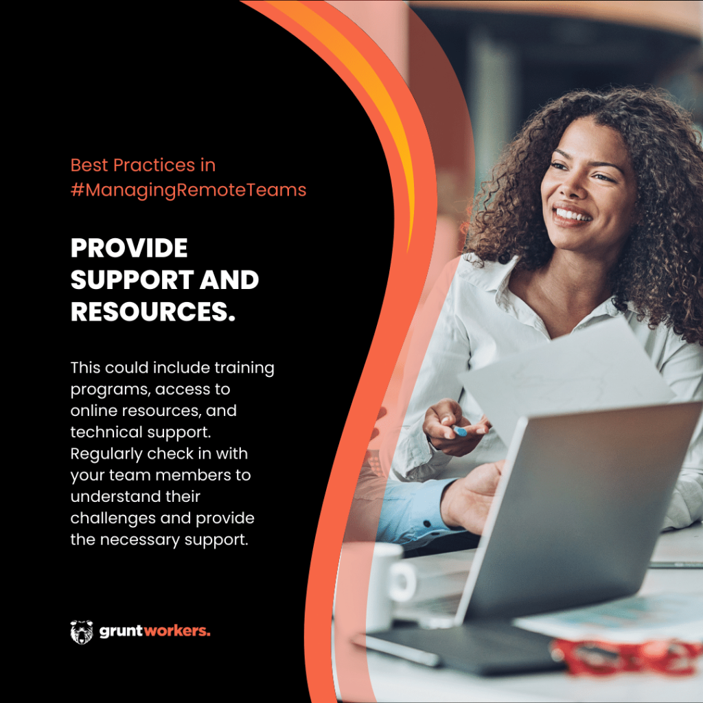 "Best practices in managing remote teams. Provide support and resources. This could include training programs, access to online resources, and technical support. Regularly check in with your team members to understand their challenges and provide the necessary support." text in image